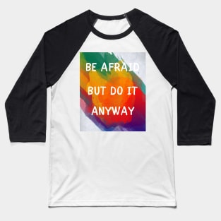 Be afraid but do it anyway Baseball T-Shirt